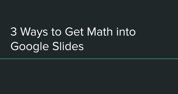 3 Ways to Get Math into Google Slides
