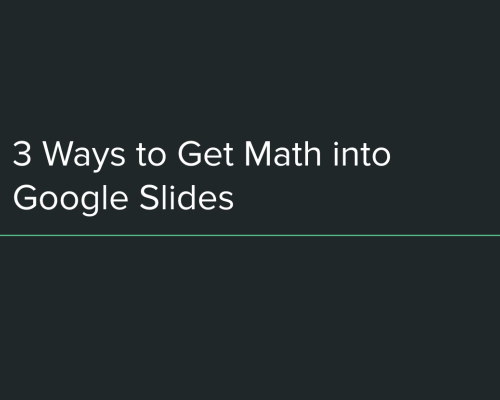 3 Ways to Get Math into Google Slides