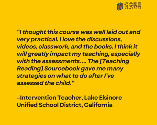Quote from educator: I thought this course was well laid out and very practical. I love the discussions, videos, classroom, and the books. I think it will greatly impact my teaching, especially with the assessments.