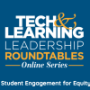 Tech & Learning Leadership Roundtables Series